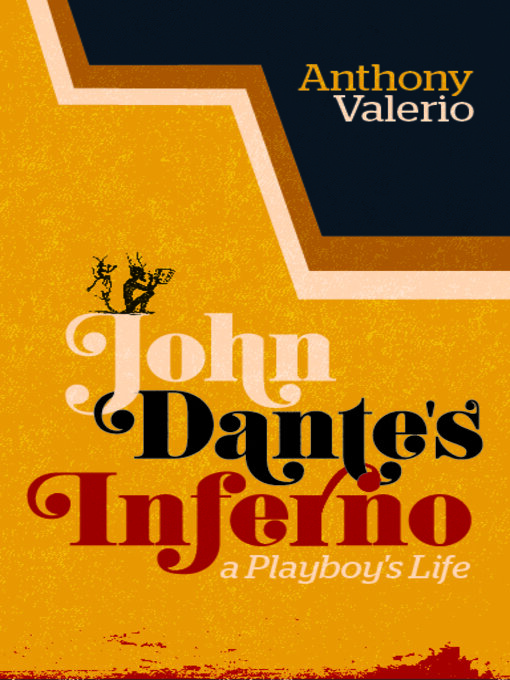 Title details for John Dante's Inferno, a Playboy's Life by Anthony Valerio - Available